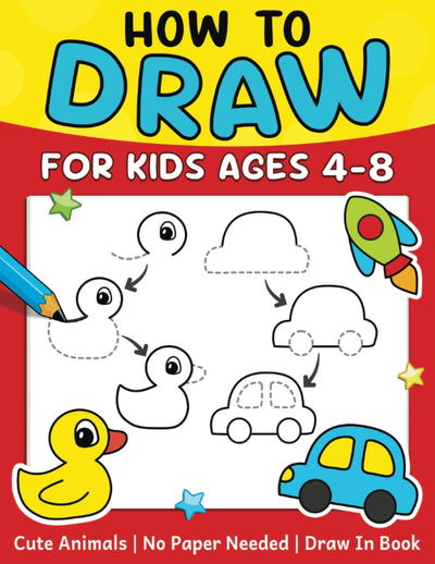 How To Draw For Kids (No Paper Needed): Step By Step Guide To Drawing Cute Animals, Cars, Toys, Unicorns and More  Fun Coloring and Activity Book For Kids Ages 4-8