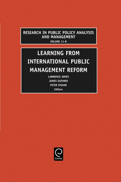 Learning from International Public Management Reform (Research in Public Policy Analysis and Management, 11, Part B)
