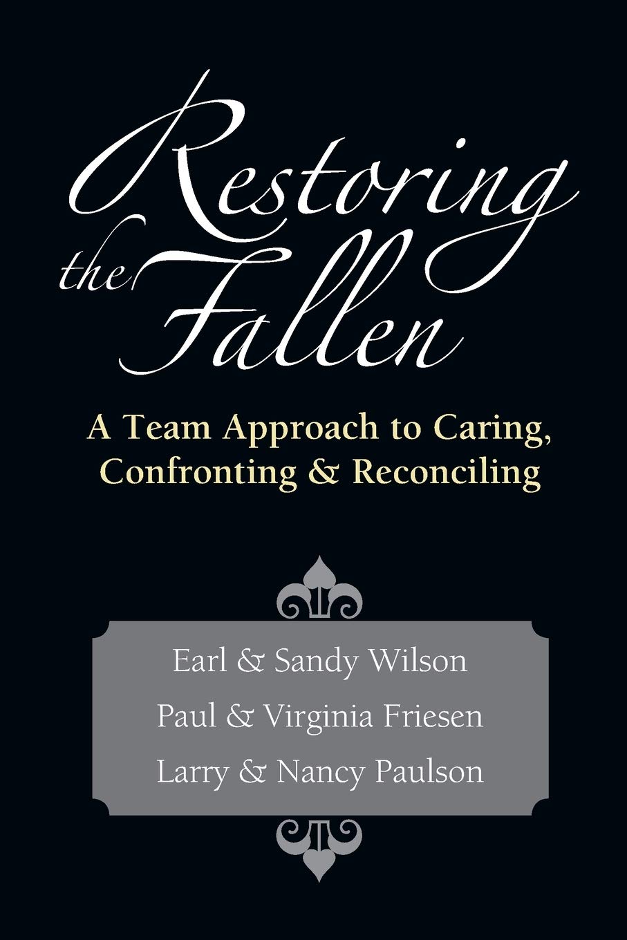 Restoring the Fallen: A Team Approach to Caring, Confronting Reconciling