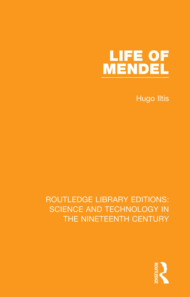Life of Mendel (Routledge Library Editions: Science and Technology in the Nineteenth Century)