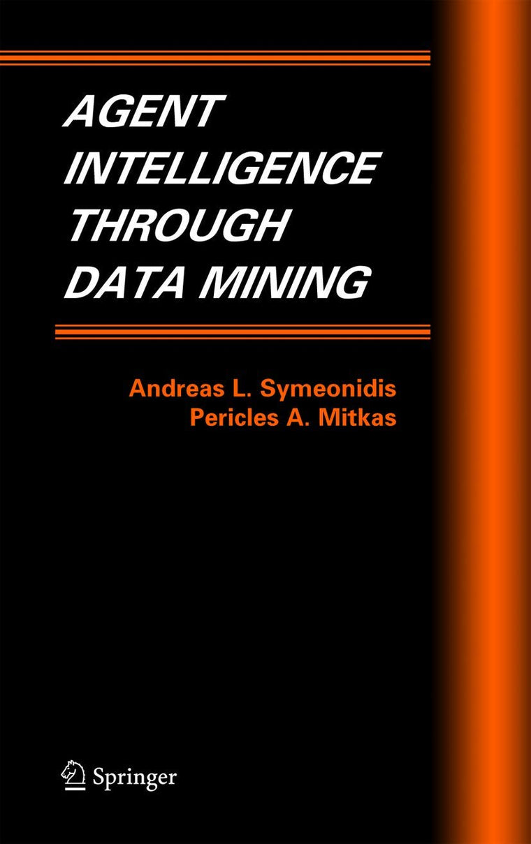 Agent Intelligence Through Data Mining (Multiagent Systems, Artificial Societies, and Simulated Organizations, 14)