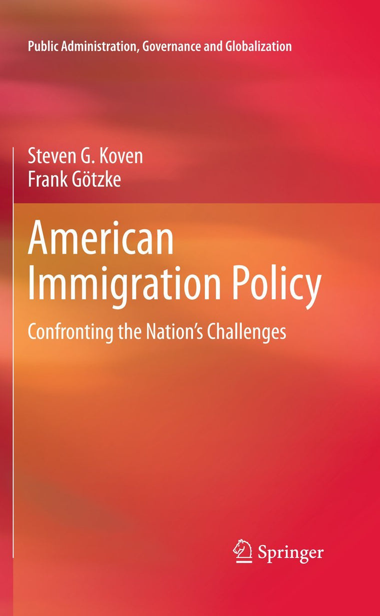 American Immigration Policy: Confronting the Nation's Challenges (Public Administration, Governance and Globalization, 1)