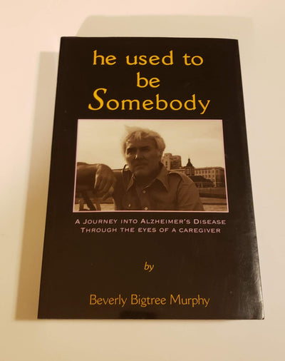He Used to Be Somebody, 1995: A Journey into Alzheimer's Disease Through the Eyes of a Caregiver