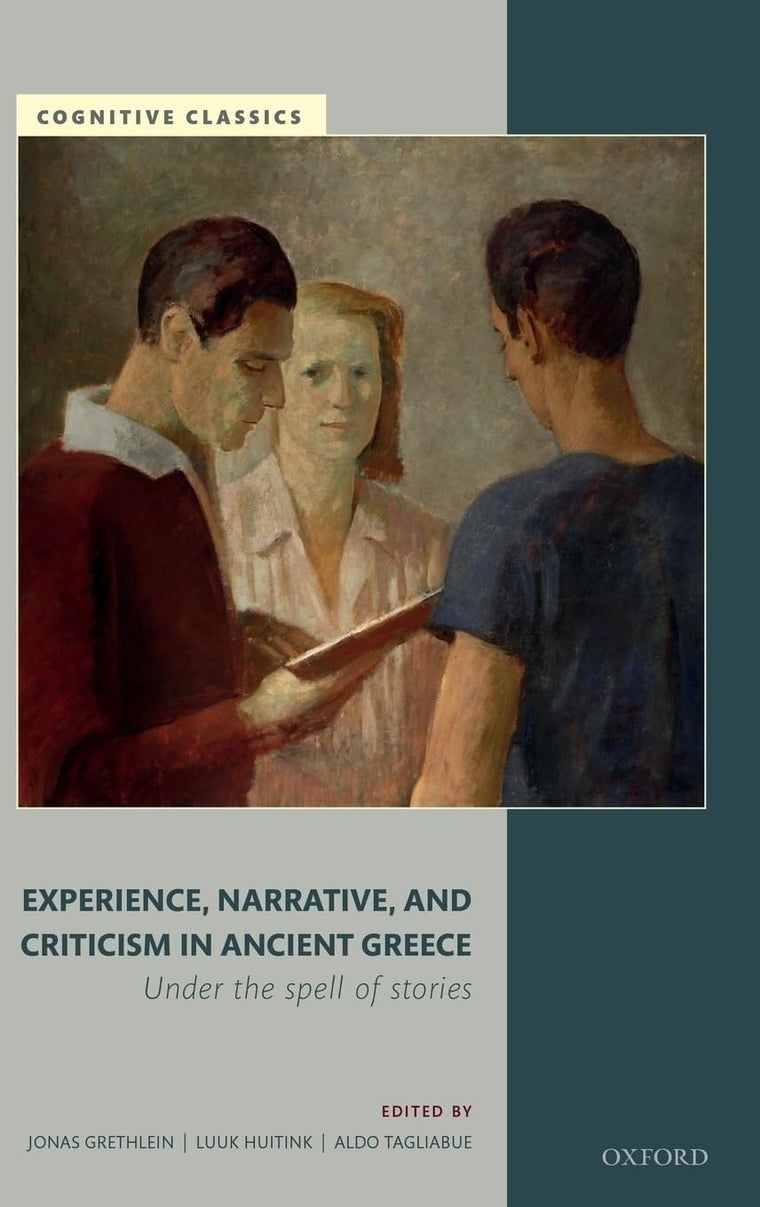 Experience, Narrative, and Criticism in Ancient Greece: Under the Spell of Stories (Cognitive Classics)