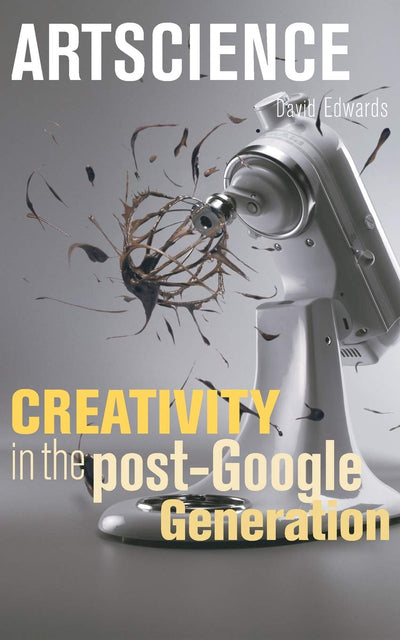 Artscience: Creativity in the Post-Google Generation