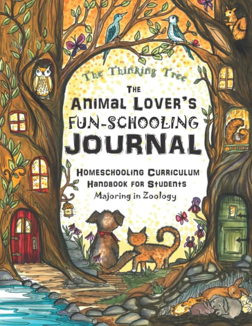 The Animal Lover's Fun-Schooling Journal: Homeschooling Curriculum Handbook for Students Majoring in Zoology  The Thinking Tree