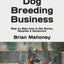 Starting a Dog Breeding Business: Step by Step How to Get Money, Supplies & Equipment