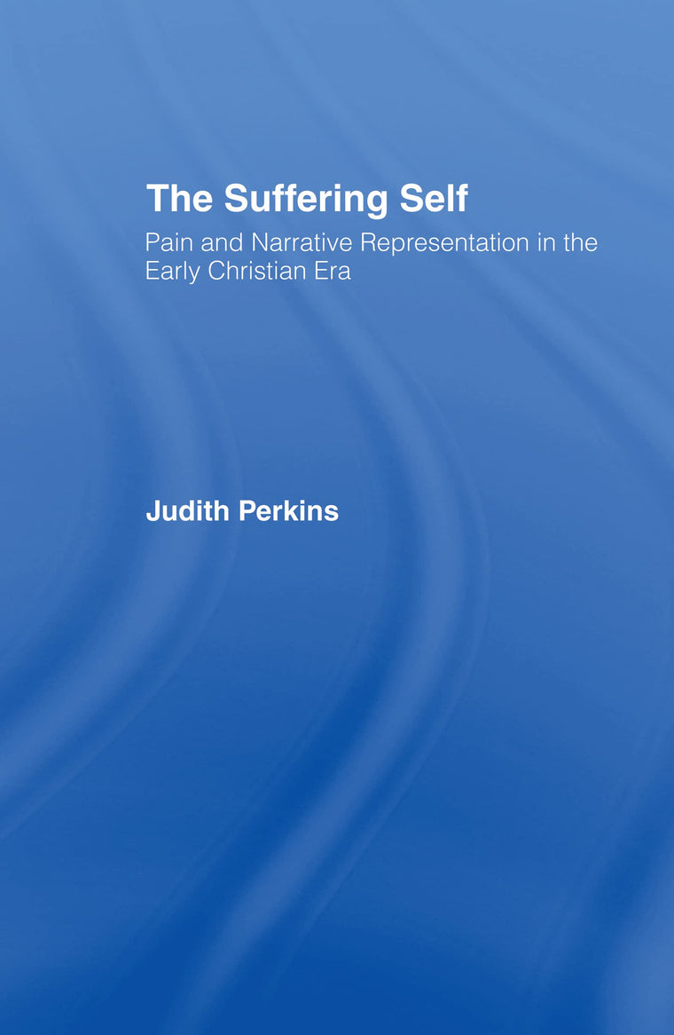 The Suffering Self: Pain and Narrative Representation in the Early Christian Era