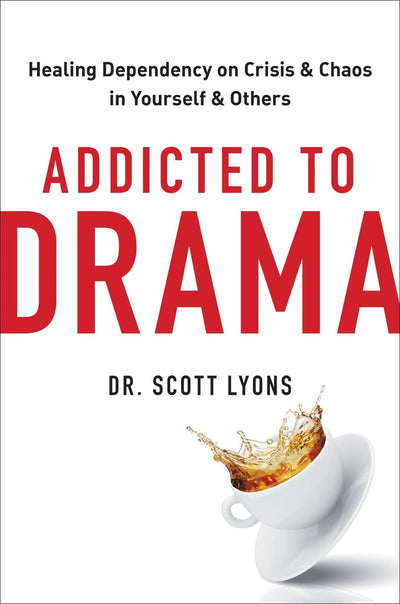 Addicted to Drama: Healing Dependency on Crisis and Chaos in