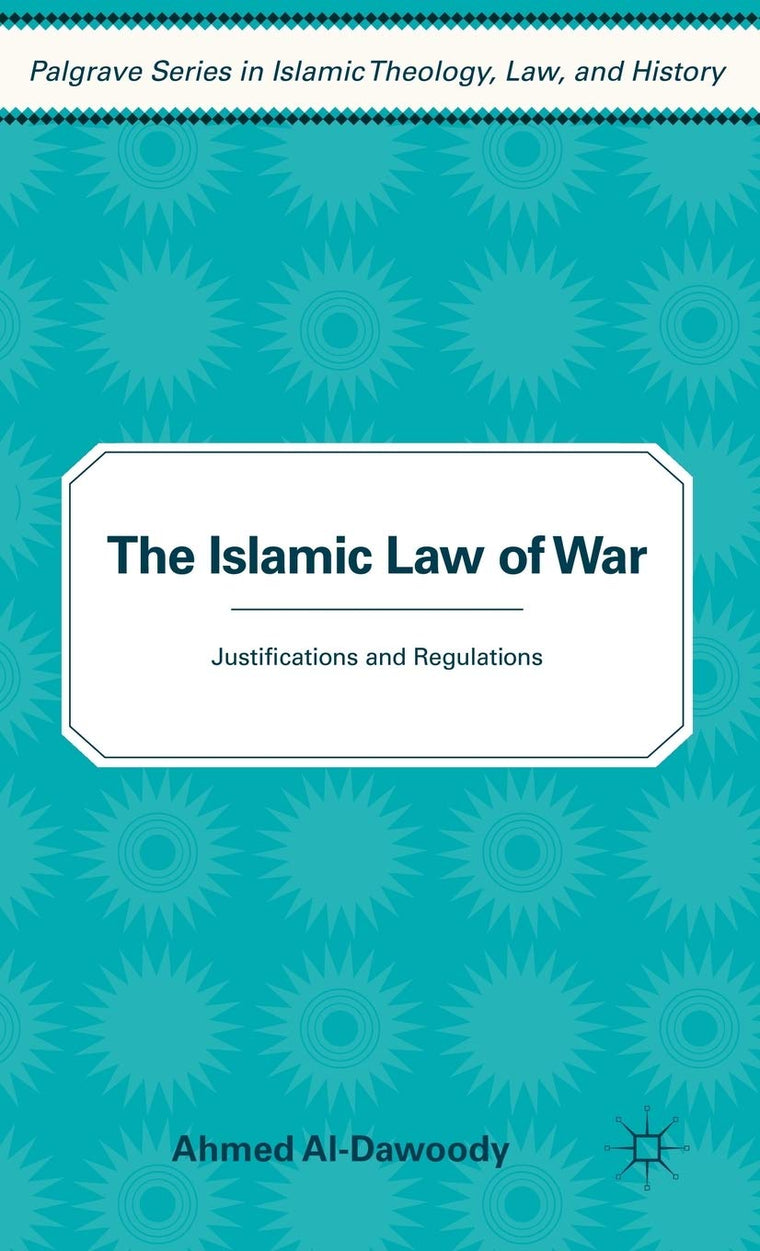 The Islamic Law of War: Justifications and Regulations (Palgrave Series in Islamic Theology, Law)
