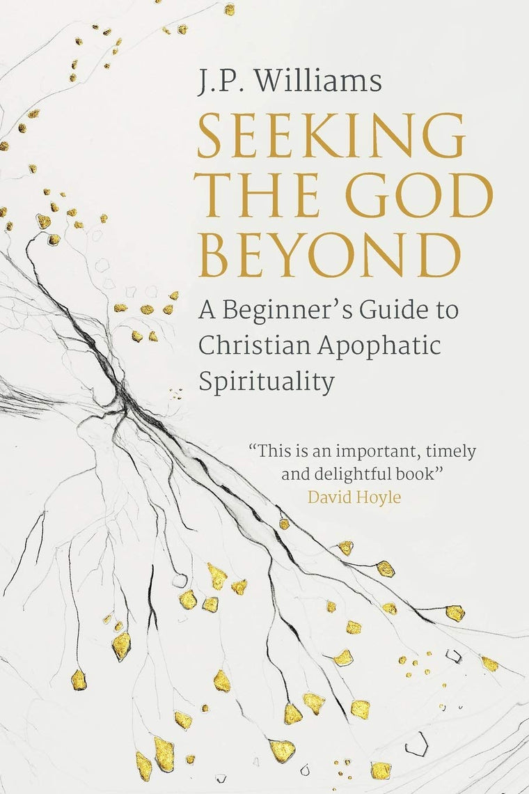 Seeking the God Beyond: A Beginners Guide to Christian Apophatic Spirituality