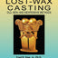 Lost-Wax Casting: Old, New, and Inexpensive Methods