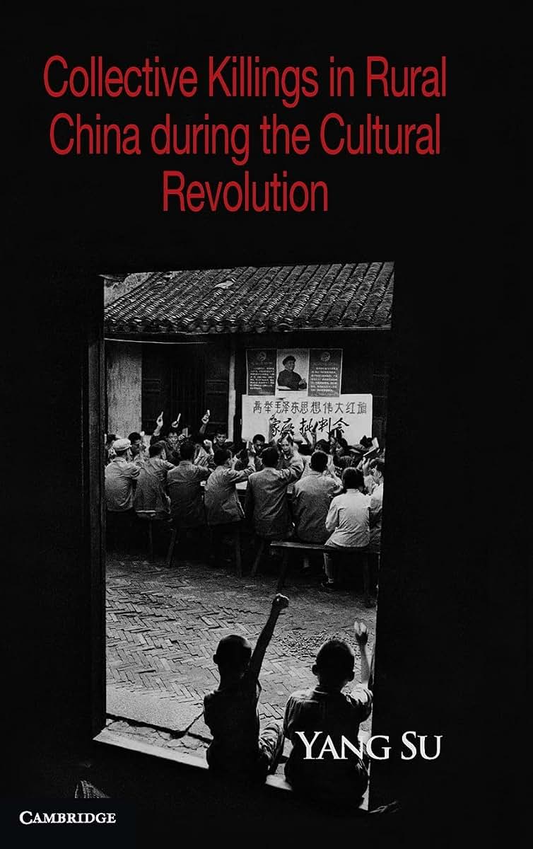 Collective Killings in Rural China during the Cultural Revolution (Cambridge Studies in Contentious Politics)