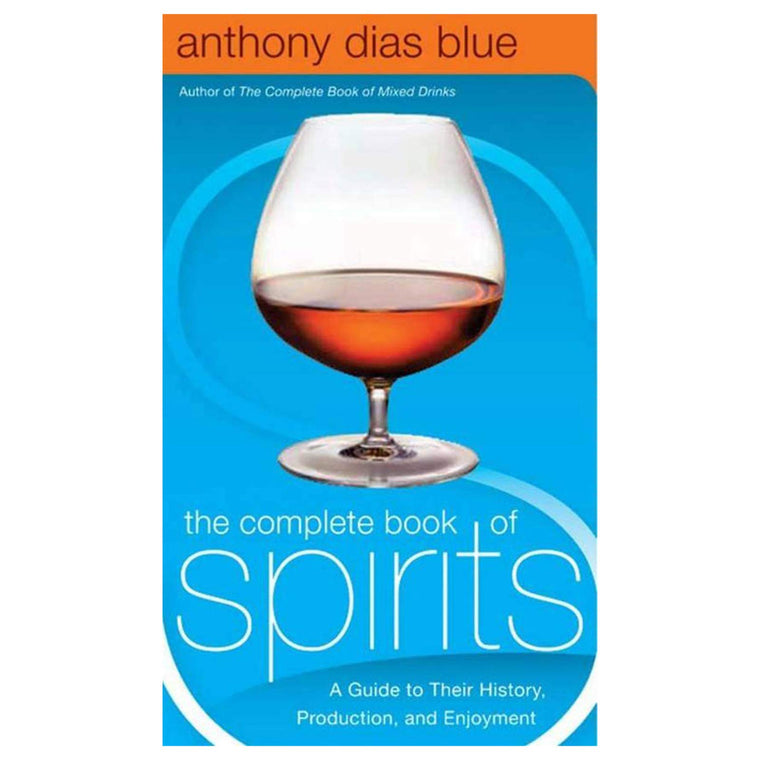 The Complete Book of Spirits: A Guide to Their History, Production, and Enjoyment (Drinking Guides)