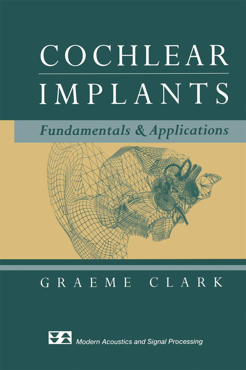 Cochlear Implants: Fundamentals and Applications (Modern Acoustics and Signal Processing)