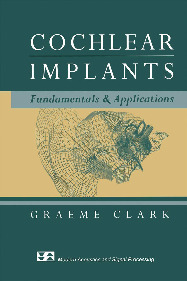 Cochlear Implants: Fundamentals and Applications (Modern Acoustics and Signal Processing)