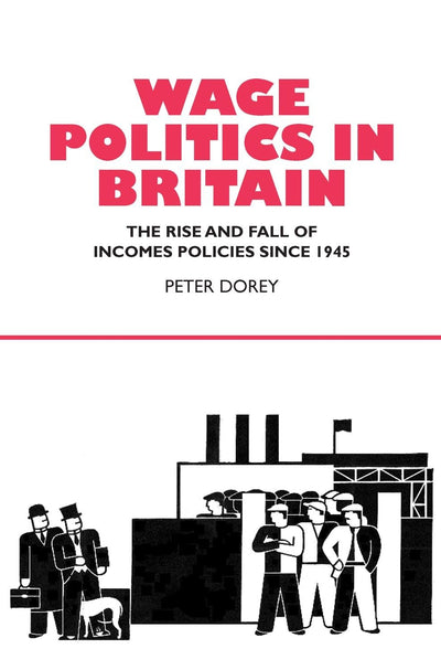Wage Politics in Britain: The Rise and Fall of Incomes Policies Since 1945