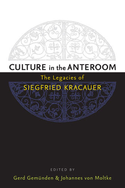 Culture in the Anteroom: The Legacies of Siegfried Kracauer