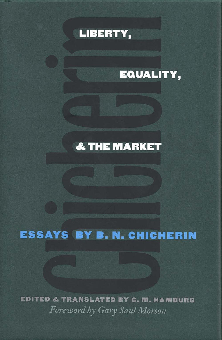 Liberty, Equality, and the Market: Essays by B.N. Chicherin (Russian Literature and Thought Series)