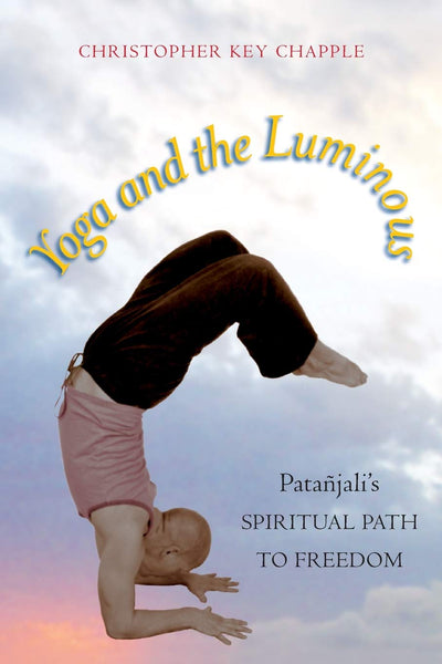 Yoga and the Luminous: Patajali's Spiritual Path to Freedom