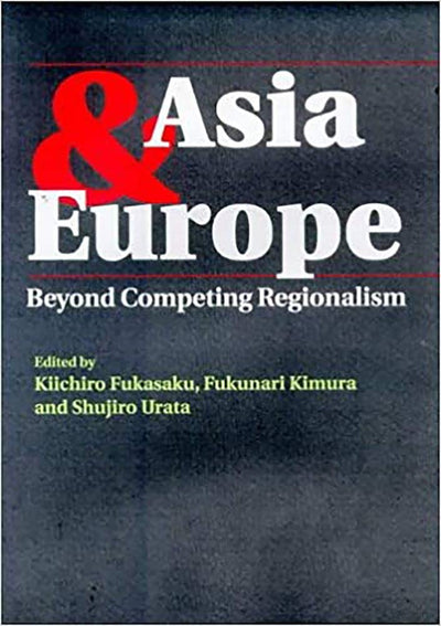 Asia & Europe: Beyond Competing Regionalism