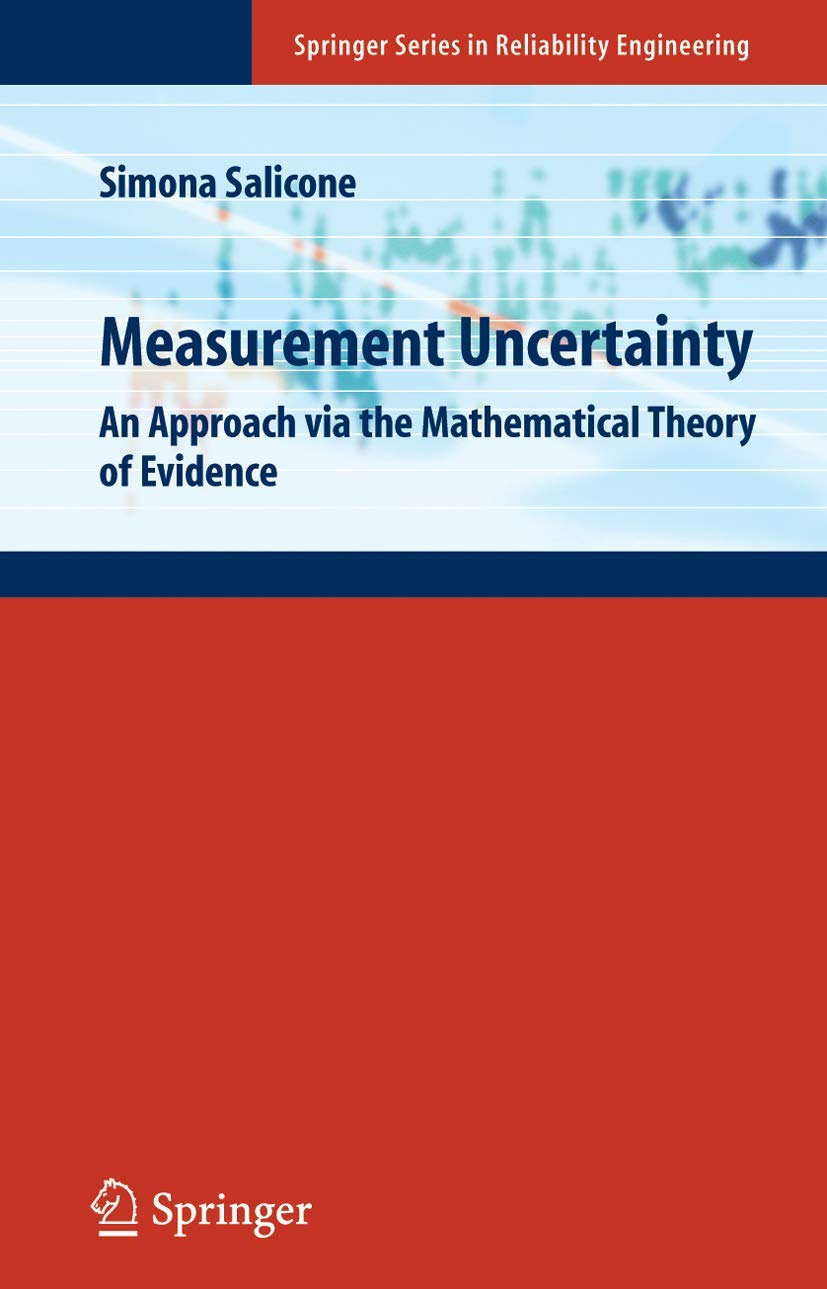 Measurement Uncertainty: An Approach via the Mathematical Theory of Evidence (Springer Series in Reliability Engineering)