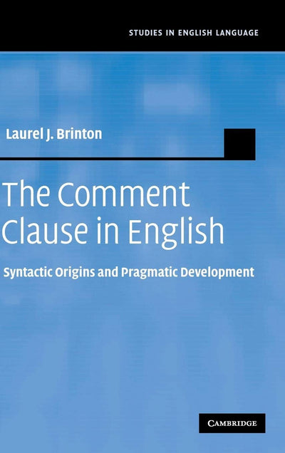 The Comment Clause in English: Syntactic Origins and Pragmatic Development (Studies in English Language)