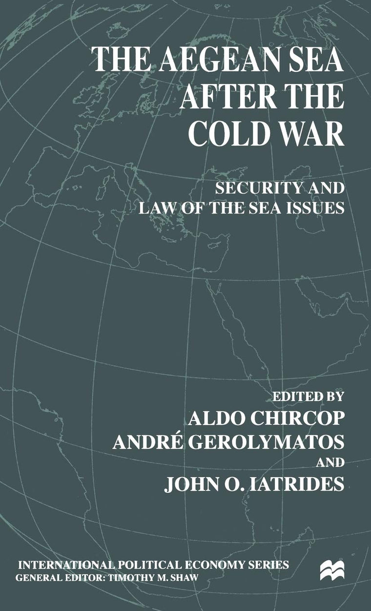 The Aegean Sea After the Cold War: Security and Law of the Sea Issues (International Political Economy Series)