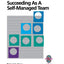Succeeding as a Self-Managed Team: A Practical Guide to Operating as a Self-Managed Work Team
