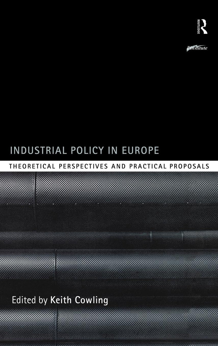 Industrial Policy in Europe: Theoretical Perspectives and Practical Proposals (Routledge Series on Industrial Development Policy)