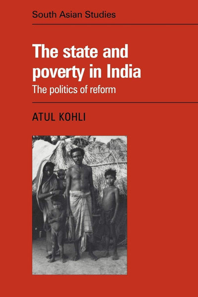 The State and Poverty in India (Cambridge South Asian Studies, Series Number 37)