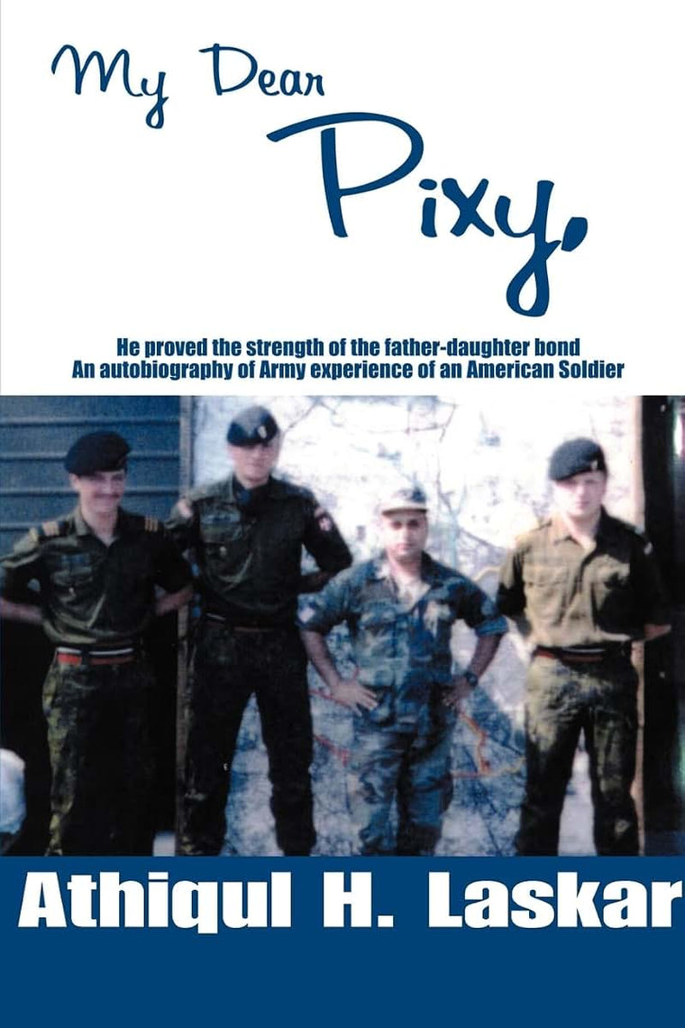 My Dear Pixy: He proved the strength of the father-daughter bondAn autobiography of Army experience of an American Soldier