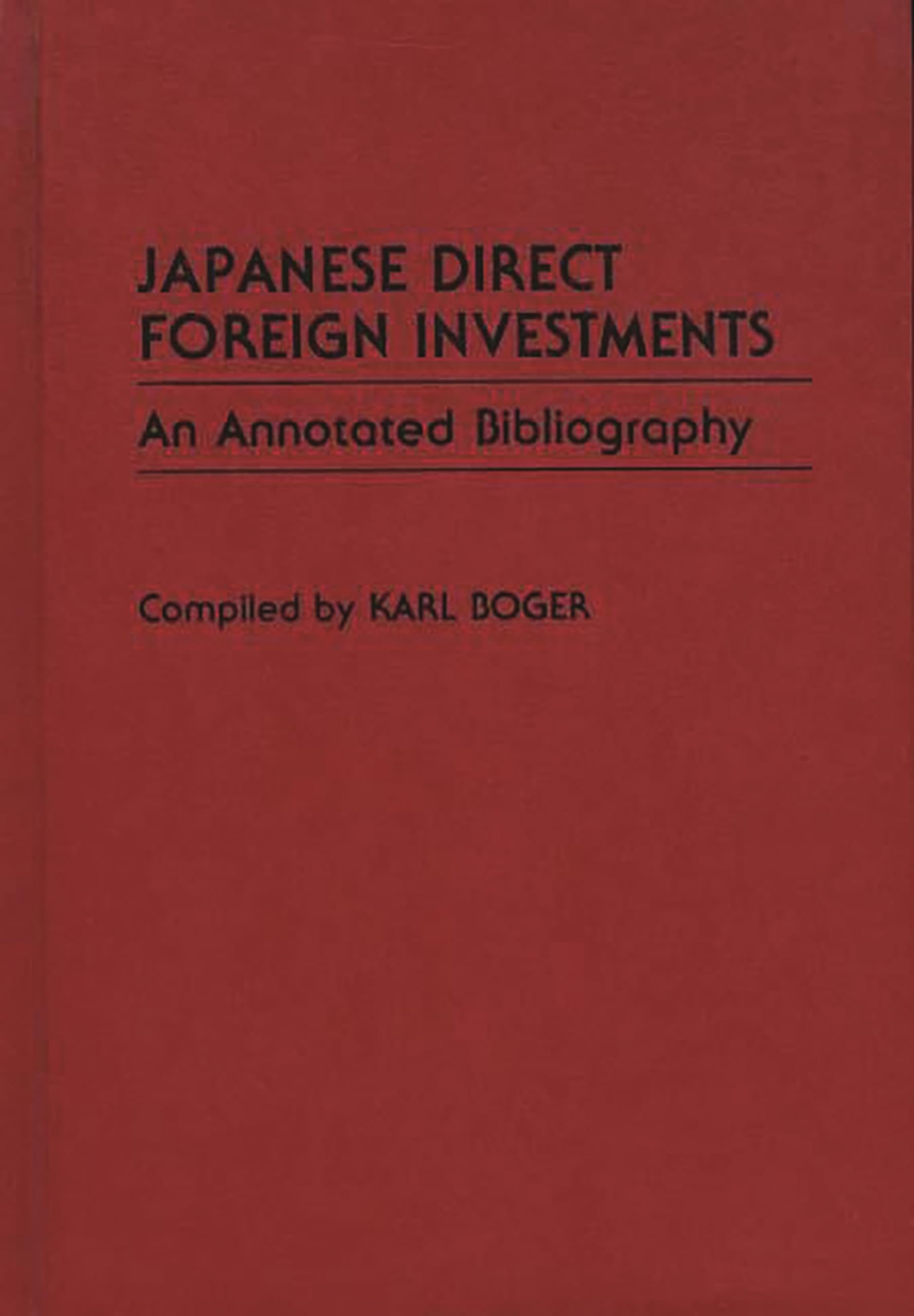 Japanese Direct Foreign Investments: An Annotated Bibliography (Bibliographies and Indexes in Economics and Economic History)