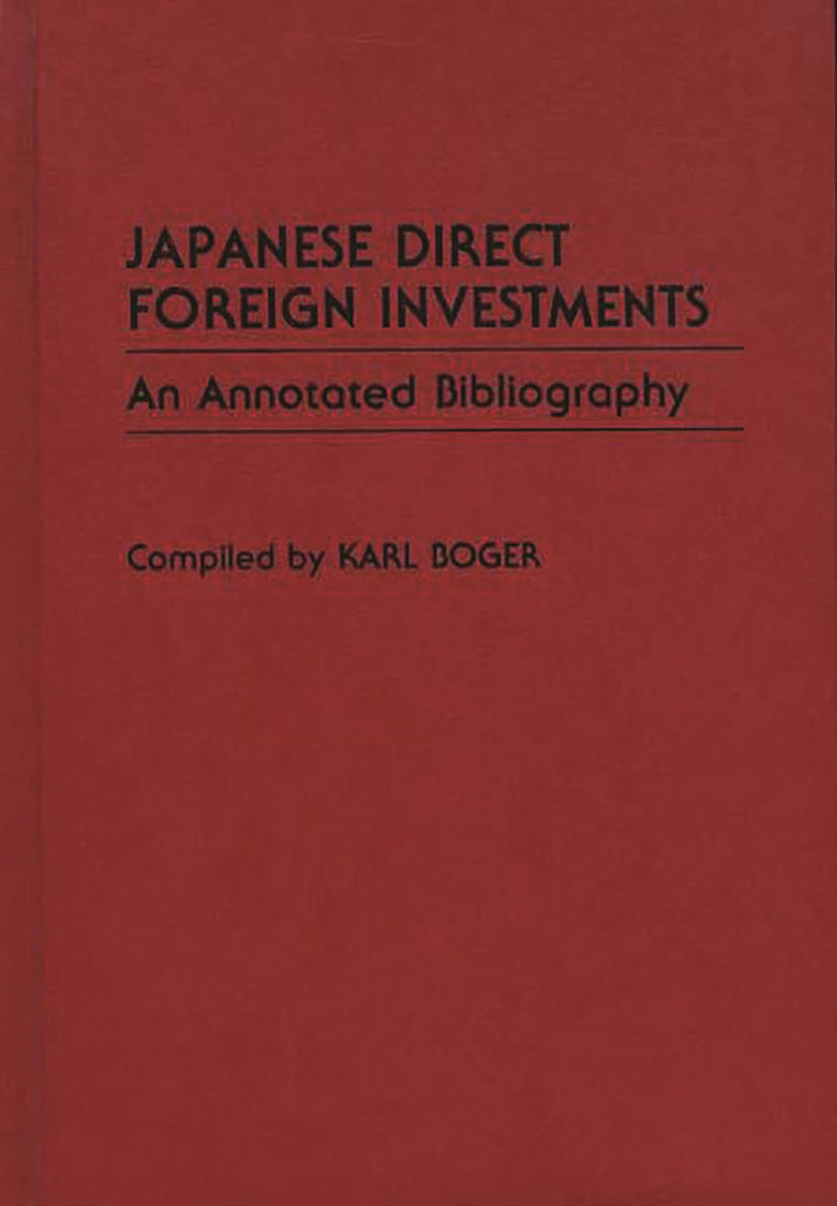 Japanese Direct Foreign Investments: An Annotated Bibliography (Bibliographies and Indexes in Economics and Economic History)