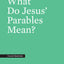 What Do Jesus' Parables Mean? (Crucial Questions)