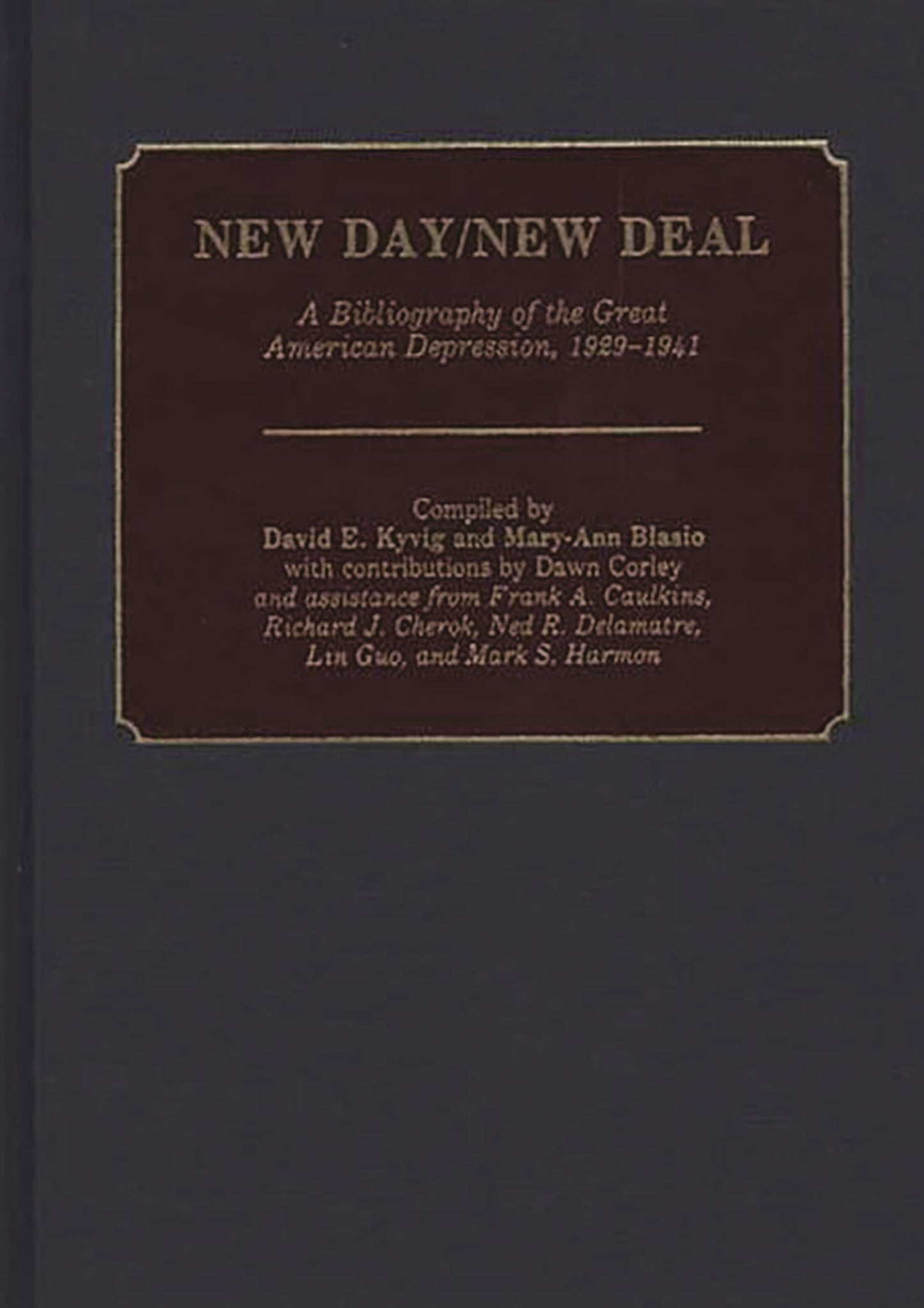 New Day/New Deal: A Bibliography of the Great American Depression, 1929-1941 (Bibliographies and Indexes in American History)