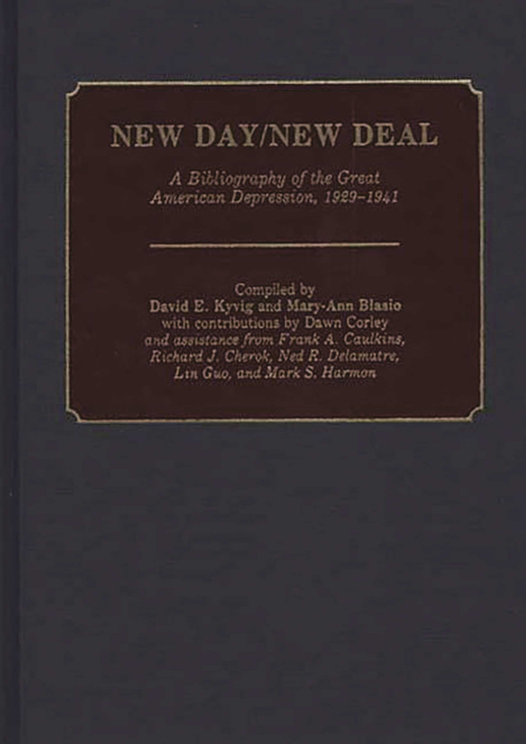 New Day/New Deal: A Bibliography of the Great American Depression, 1929-1941 (Bibliographies and Indexes in American History)