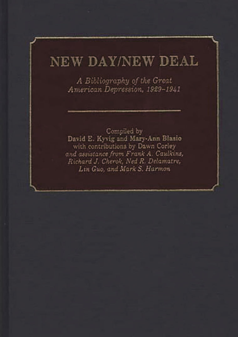 New Day/New Deal: A Bibliography of the Great American Depression, 1929-1941 (Bibliographies and Indexes in American History)
