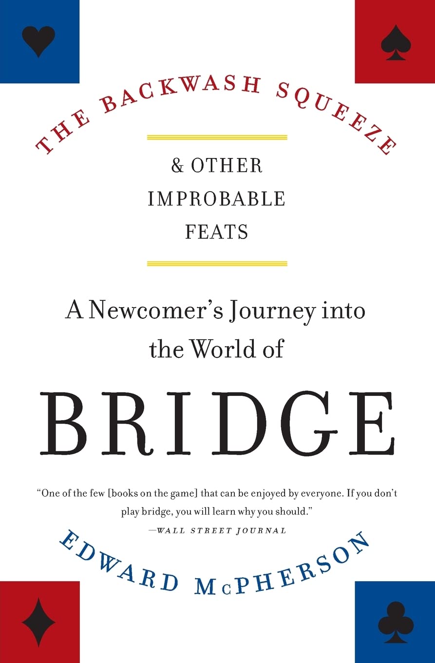 The Backwash Squeeze and Other Improbable Feats: A Newcomer's Journey into the World of Bridge