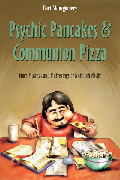Psychic Pancakes & Communion Pizza: More Musings and Mutterings of a Church Misfit
