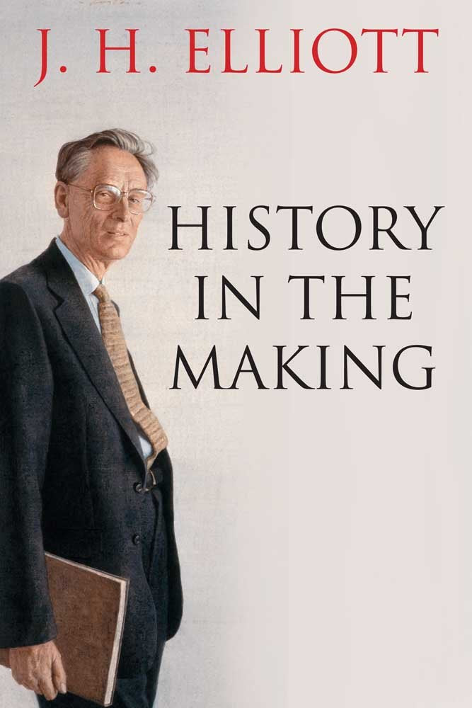 History in the Making by Elliott, J. H.
