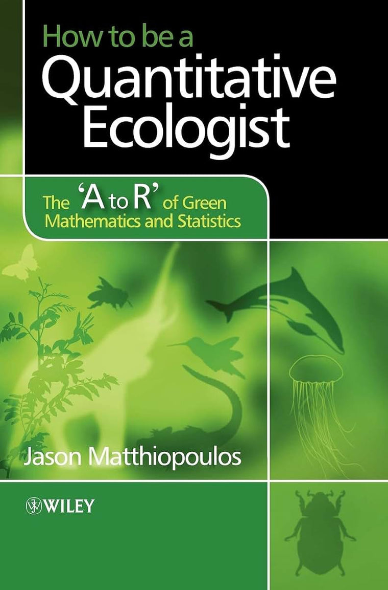How to be a Quantitative Ecologist: The 'A to R' of Green Mathematics and Statistics
