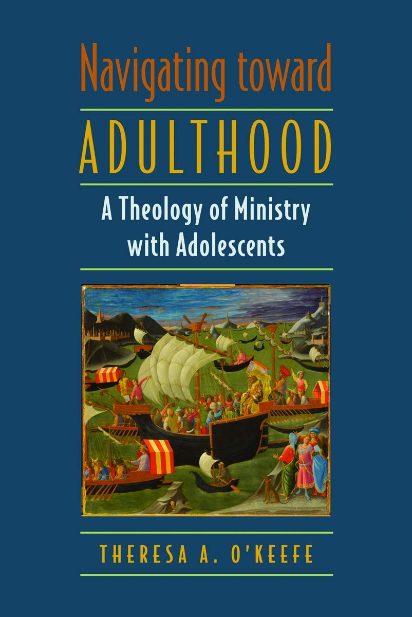 Navigating toward Adulthood- A Theology of Ministry with Adolescents