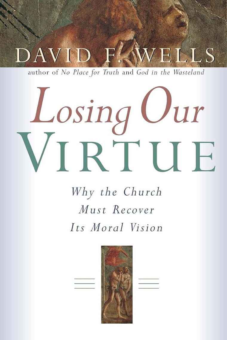 Losing Our Virtue: Why the Church Must Recover Its Moral Vision