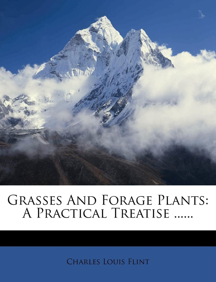 Grasses and Forage Plants: A Practical Treatise ......