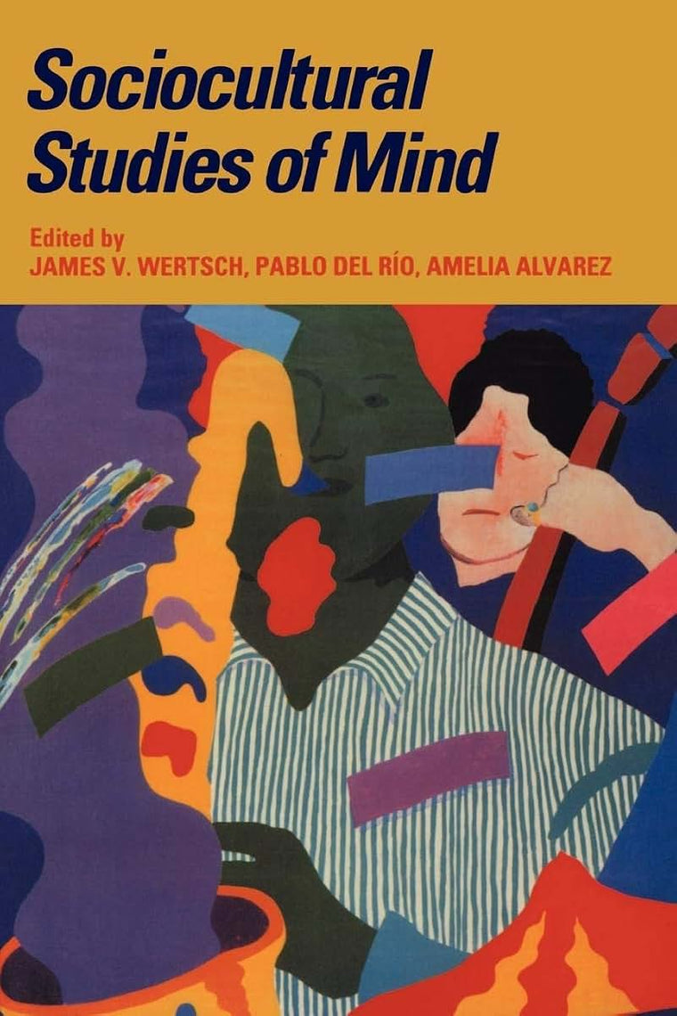 Sociocultural Studies of Mind (Learning in Doing: Social, Cognitive and Computational Perspectives)