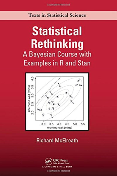Statistical Rethinking: A Bayesian Course with Examples in R and Stan (Chapman & Hall/CRC Texts in Statistical Science)