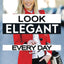 How to Look Elegant Every Day!: Colors, Makeup, Clothing, Skin & Hair, Posture and More (Elegance)