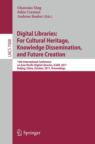 Digital Libraries: For Cultural Heritage, Knowledge Dissemination, and Future Creation: 13th International Conference on Asia-Pacific Digital ... (Lecture Notes in Computer Science, 7008)