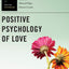 Positive Psychology of Love (Series in Positive Psychology)